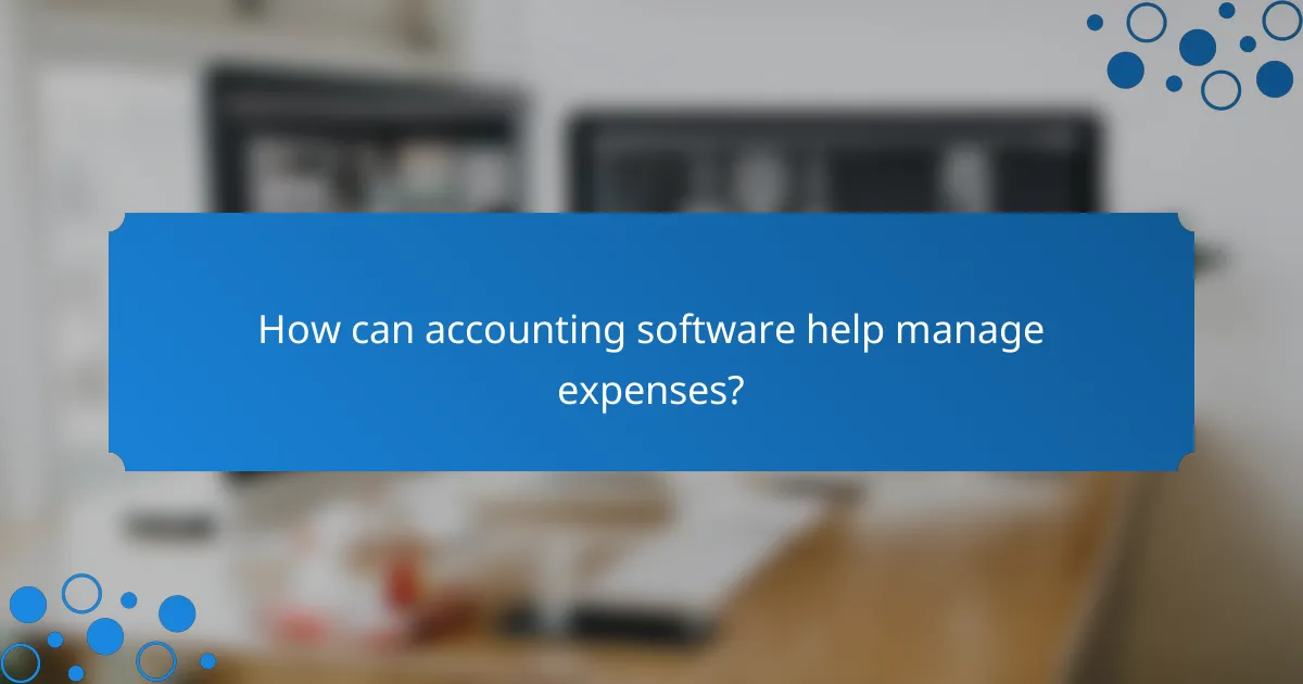 How can accounting software help manage expenses?