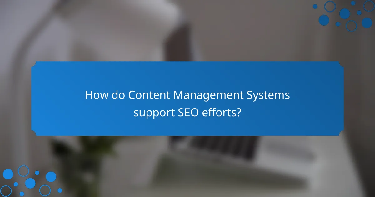 How do Content Management Systems support SEO efforts?