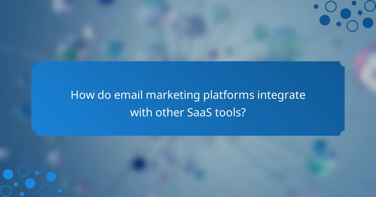 How do email marketing platforms integrate with other SaaS tools?