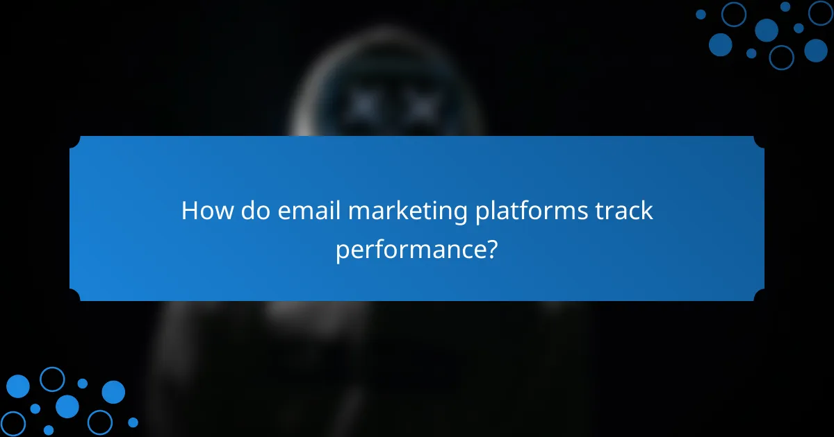 How do email marketing platforms track performance?