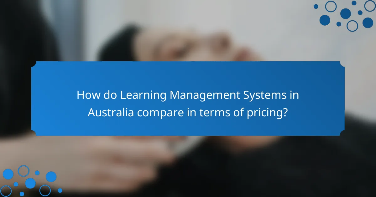 How do Learning Management Systems in Australia compare in terms of pricing?