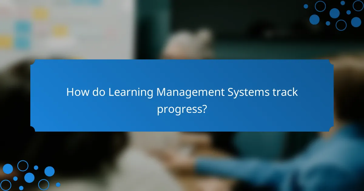 How do Learning Management Systems track progress?