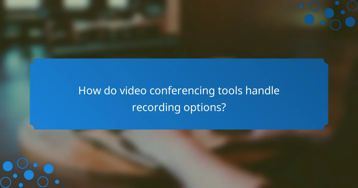 How do video conferencing tools handle recording options?