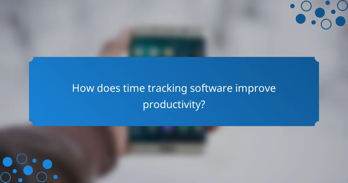 How does time tracking software improve productivity?