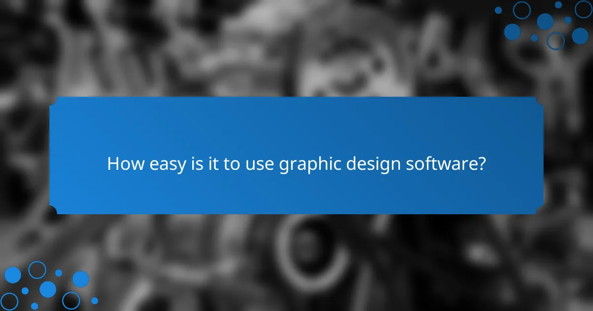 How easy is it to use graphic design software?