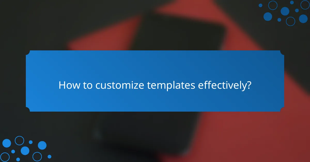 How to customize templates effectively?
