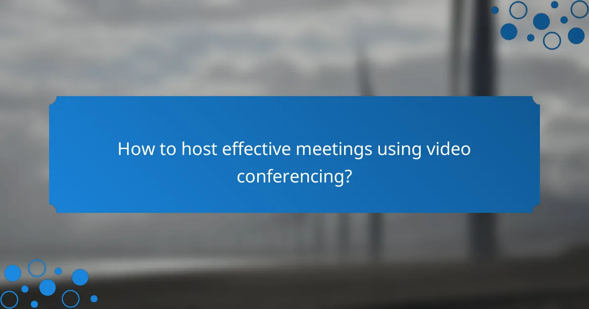 How to host effective meetings using video conferencing?
