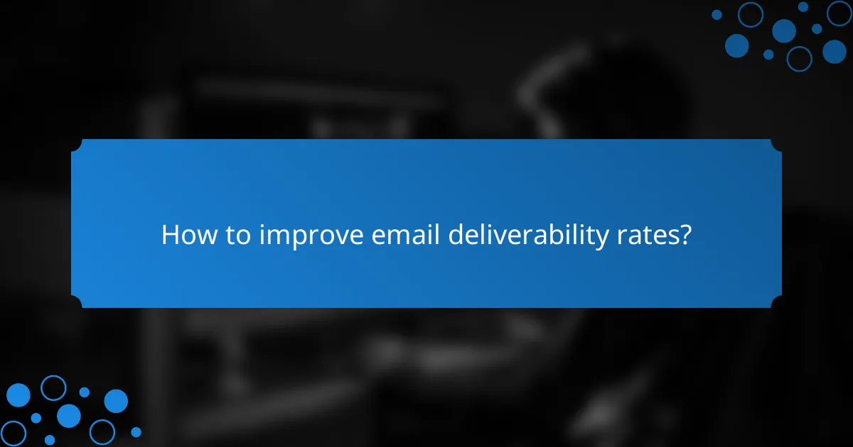 How to improve email deliverability rates?