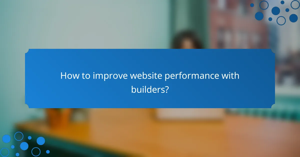 How to improve website performance with builders?