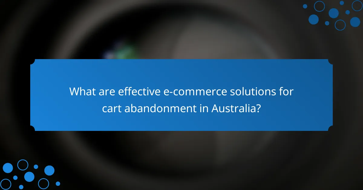 What are effective e-commerce solutions for cart abandonment in Australia?