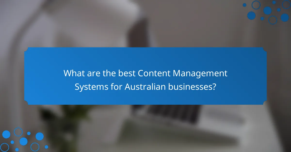 What are the best Content Management Systems for Australian businesses?