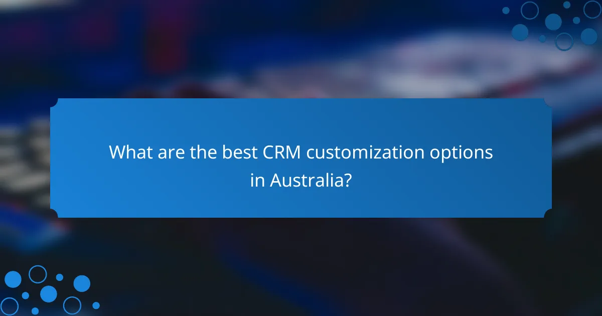 What are the best CRM customization options in Australia?