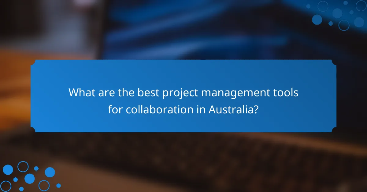 What are the best project management tools for collaboration in Australia?