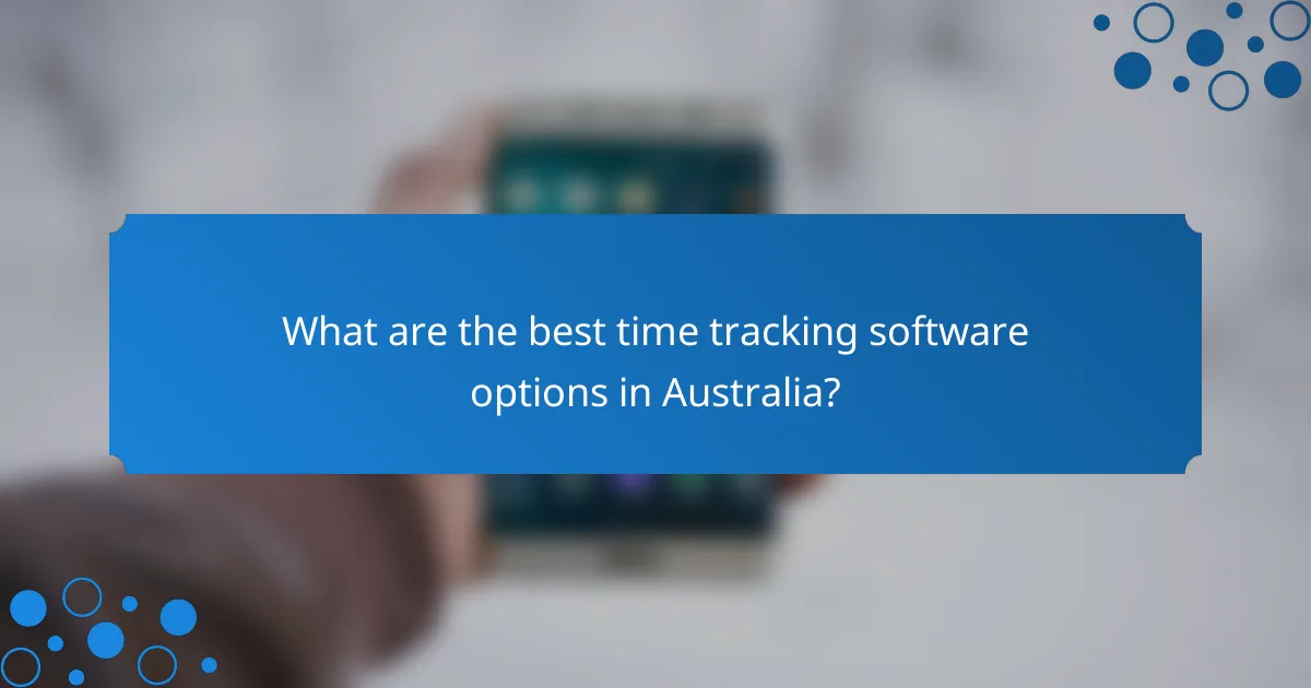 What are the best time tracking software options in Australia?