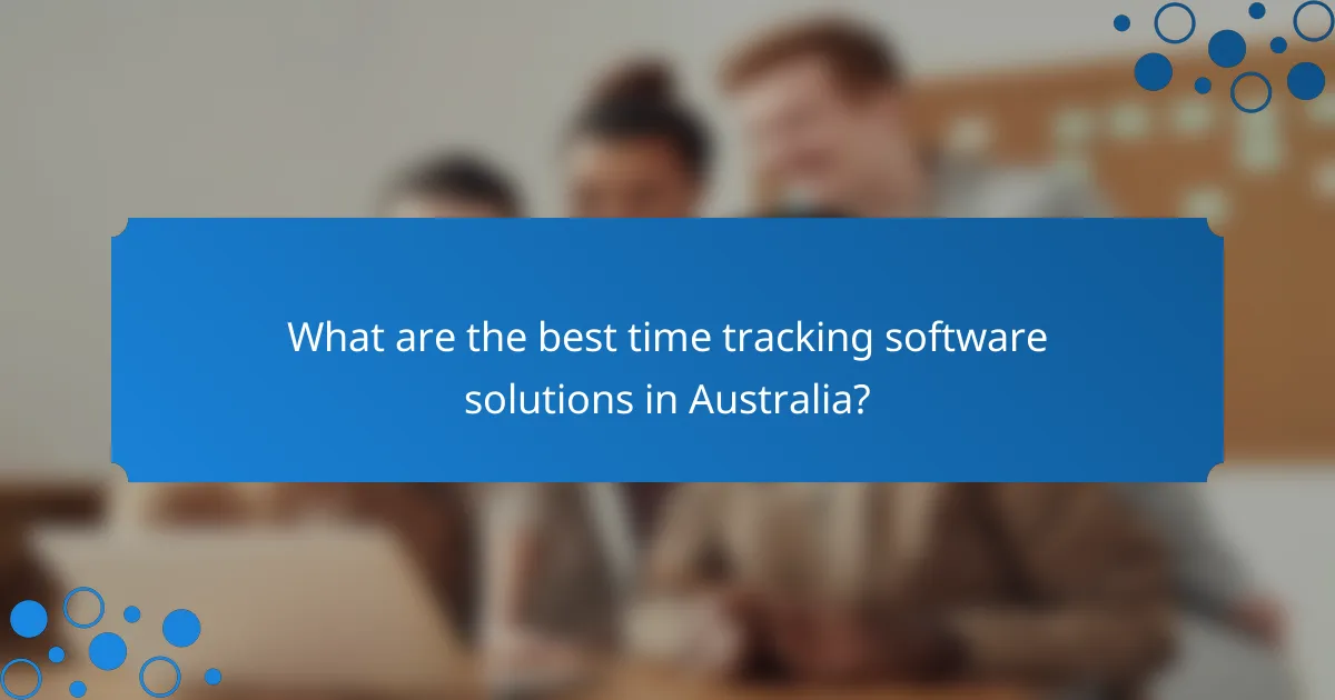 What are the best time tracking software solutions in Australia?