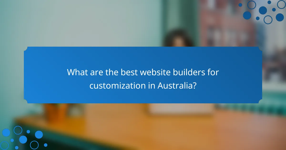 What are the best website builders for customization in Australia?