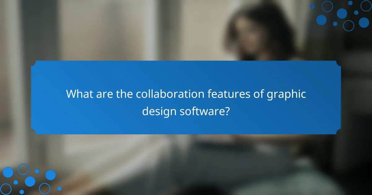 What are the collaboration features of graphic design software?