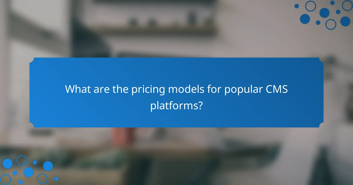 What are the pricing models for popular CMS platforms?