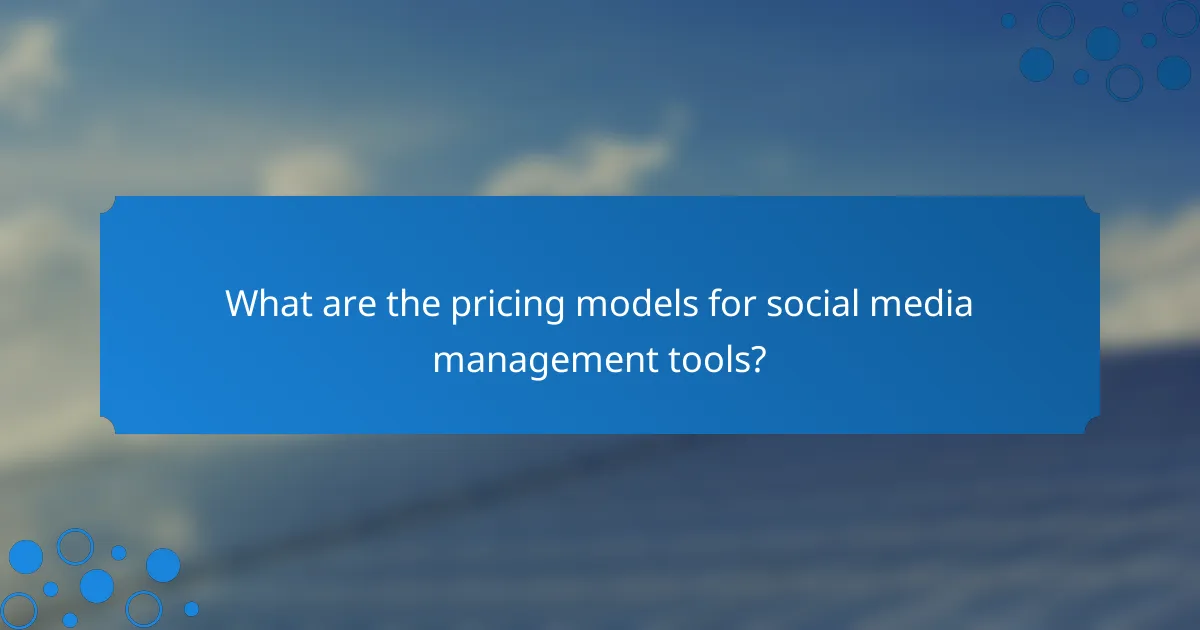 What are the pricing models for social media management tools?