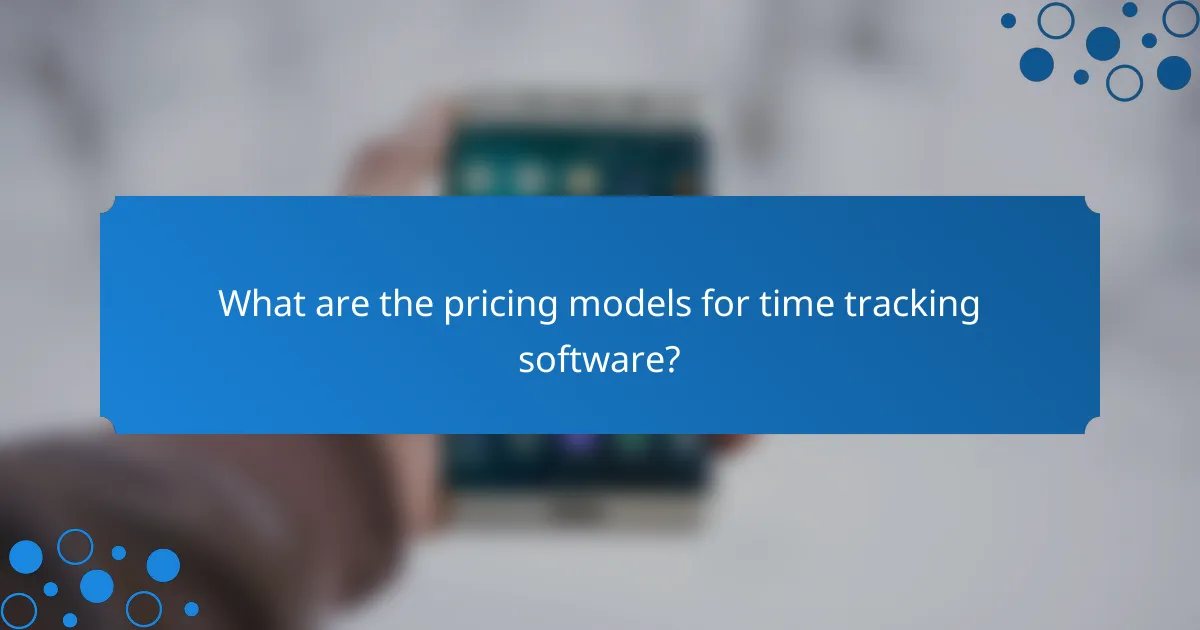 What are the pricing models for time tracking software?