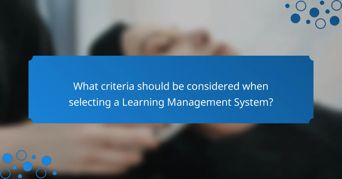 What criteria should be considered when selecting a Learning Management System?