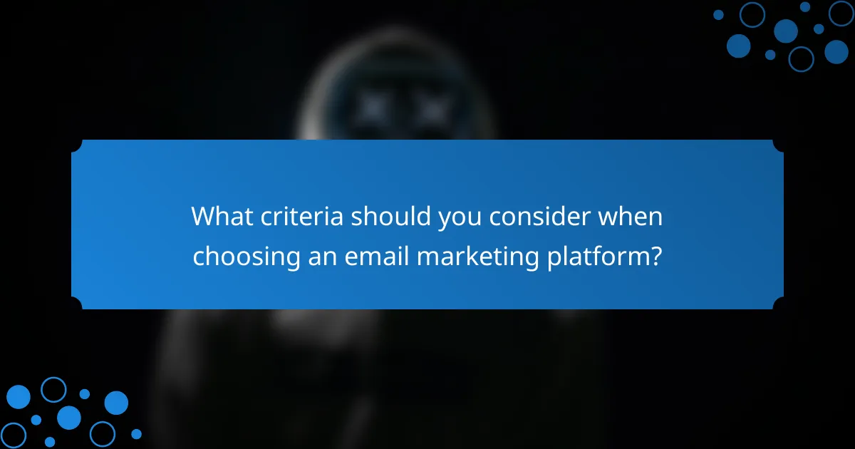 What criteria should you consider when choosing an email marketing platform?