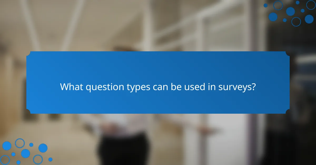 What question types can be used in surveys?