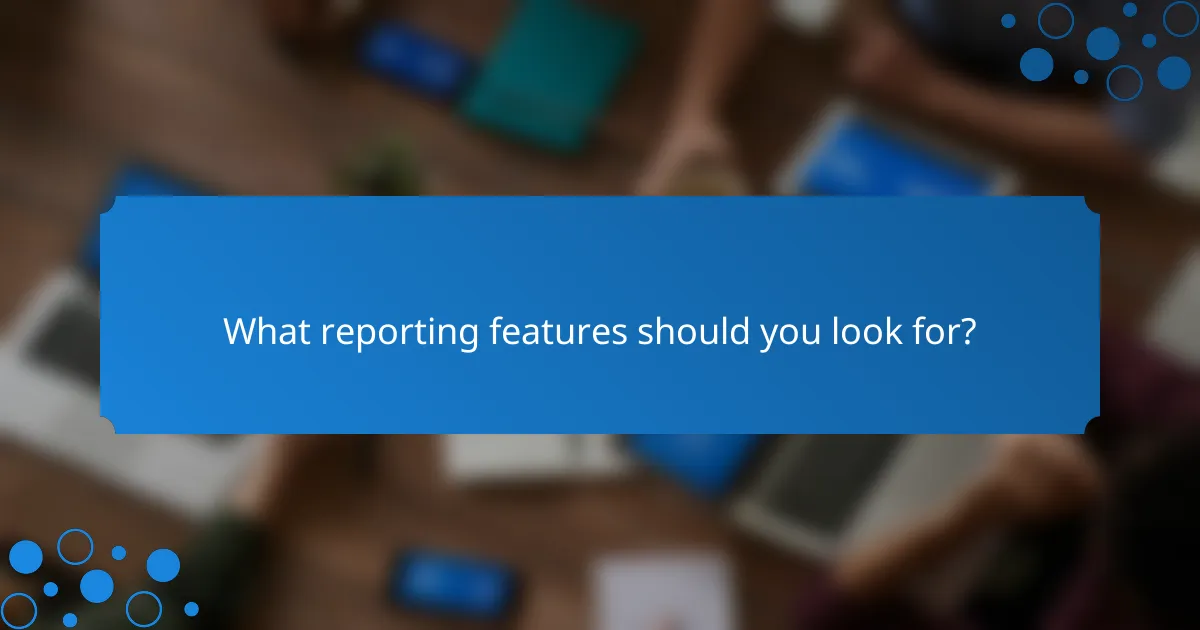 What reporting features should you look for?