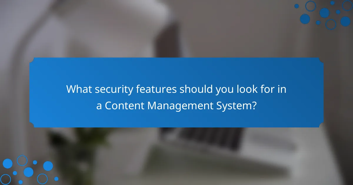 What security features should you look for in a Content Management System?