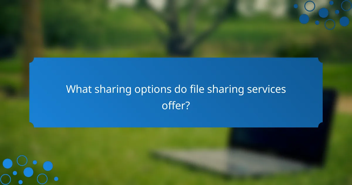 What sharing options do file sharing services offer?