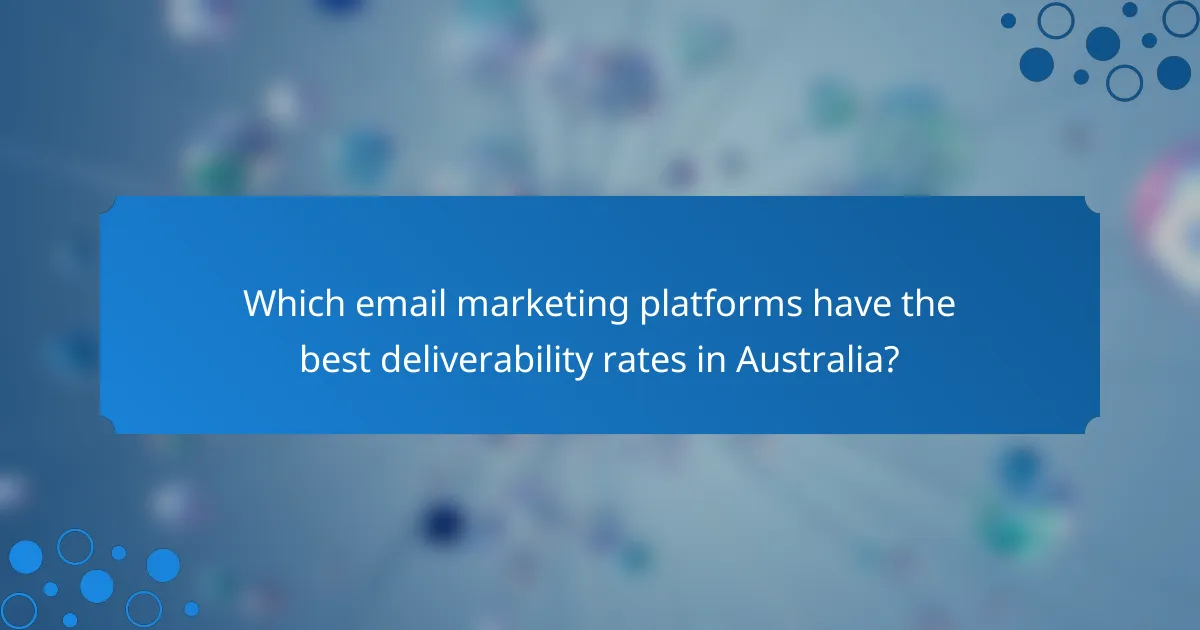 Which email marketing platforms have the best deliverability rates in Australia?